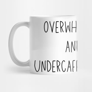 overwhelmed and undercaffeinated Mug